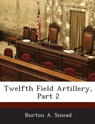 Duodécima Artillería de Campaña, 2ª parte - Twelfth Field Artillery, Part 2