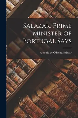 Salazar, Primer Ministro de Portugal - Salazar, Prime Minister of Portugal Says