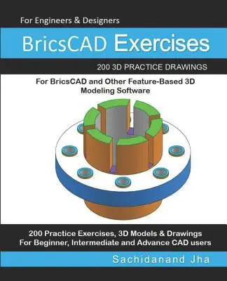 Ejercicios de BricsCAD: 200 dibujos prácticos en 3D para BricsCAD y otros programas de modelado 3D basados en características - BricsCAD Exercises: 200 3D Practice Drawings For BricsCAD and Other Feature-Based 3D Modeling Software