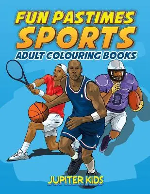 Pasatiempos divertidos - Deportes: Libros para colorear - Fun Pastimes - Sports: Adult Colouring Books