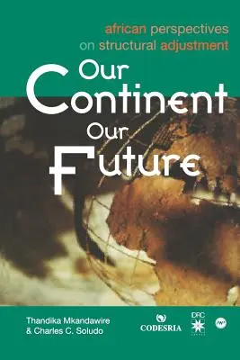 Nuestro continente, nuestro futuro: Perspectivas africanas sobre el ajuste estructural - Our Continent, Our Future: African Perspectives on Structural Adjustment