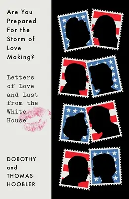 ¿Estás Preparado Para La Tormenta Del Amor? Cartas de amor y lujuria desde la Casa Blanca - Are You Prepared for the Storm of Love Making?: Letters of Love and Lust from the White House