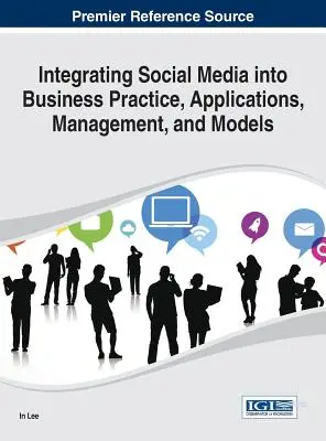 Integración de los medios sociales en la práctica empresarial, aplicaciones, gestión y modelos - Integrating Social Media into Business Practice, Applications, Management, and Models