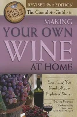 La guía completa para hacer su propio vino en casa: Todo lo que necesita saber explicado de forma sencilla 2ª edición - The Complete Guide to Making Your Own Wine at Home: Everything You Need to Know Explained Simply 2nd Edition