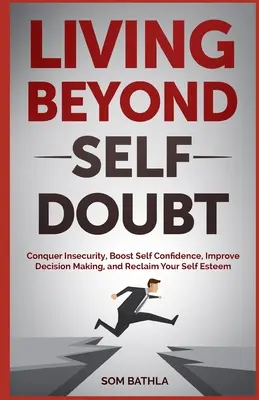 Vivir más allá de la duda: Reprograme su mentalidad insegura, reduzca el estrés y la ansiedad, aumente su confianza, actúe masivamente a pesar de ser s - Living Beyond Self Doubt: Reprogram Your Insecure Mindset, Reduce Stress and Anxiety, Boost Your Confidence, Take Massive Action despite Being S