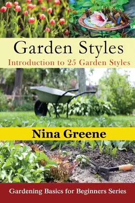 Estilos de jardín: Introducción a 25 estilos de jardín: Jardinería para principiantes - Garden Styles: Introduction to 25 Garden Styles: Gardening Basics for Beginners Series