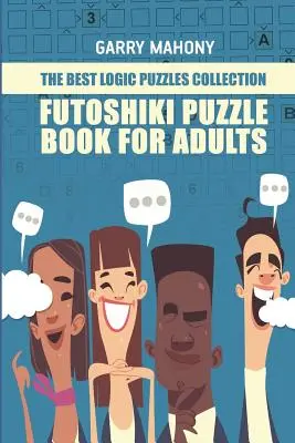 Futoshiki Puzzle Book Para Adultos: La Mejor Colección De Puzzles De Lógica - Futoshiki Puzzle Book For Adults: The Best Logic Puzzles Collection