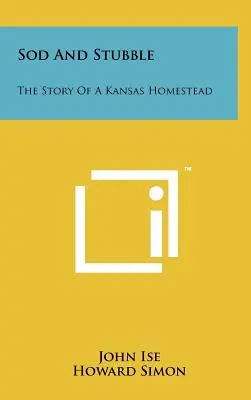 Sod and Stubble: La historia de una granja de Kansas - Sod and Stubble: The Story of a Kansas Homestead