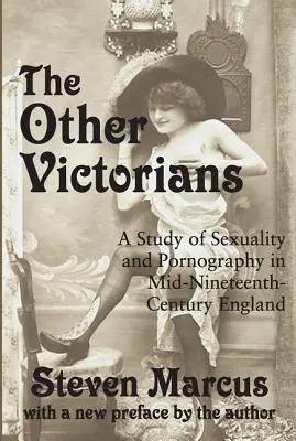 The Other Victorians: Un estudio sobre la sexualidad y la pornografía en la Inglaterra de mediados del siglo XIX - The Other Victorians: A Study of Sexuality and Pornography in Mid-nineteenth-century England