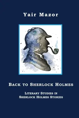 Volver a Sherlock Holmes: Estudios literarios sobre las historias de Sherlock Holmes - Back to Sherlock Holmes: Literary Studies in Sherlock Holmes Stories