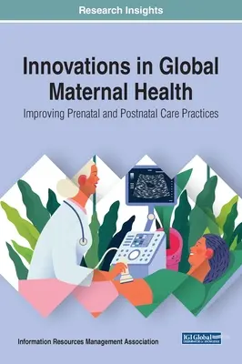 Innovaciones en salud materna mundial: Mejora de las prácticas de atención prenatal y postnatal - Innovations in Global Maternal Health: Improving Prenatal and Postnatal Care Practices