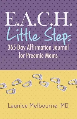 E.A.C.H. Little Step: Diario de afirmaciones de 365 días para mamás de bebés prematuros - E.A.C.H. Little Step: 365-Day Affirmation Journal for Preemie Moms