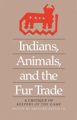 Indios, animales y comercio de pieles: A Critique of Keepers of the Game - Indians, Animals, and the Fur Trade: A Critique of Keepers of the Game