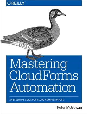 Dominar la automatización de Cloudforms: Guía esencial para administradores en la nube - Mastering Cloudforms Automation: An Essential Guide for Cloud Administrators