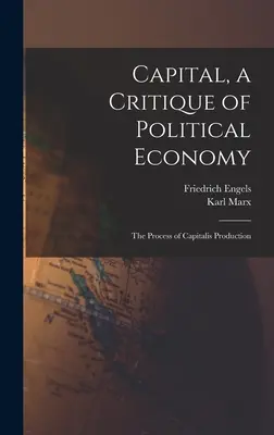 El Capital, Crítica de la Economía Política: El proceso de producción del capital - Capital, a Critique of Political Economy: The Process of Capitalis Production