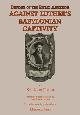 Defensa de la afirmación real: Contra la cautividad babilónica de Lutero - Defense of the Royal Assertion: Against Luther's Babylonian Captivity