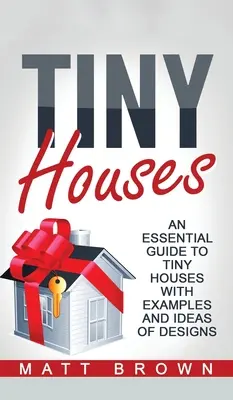 Tiny Houses: Una guía esencial de casas diminutas con ejemplos e ideas de diseño - Tiny Houses: An Essential Guide to Tiny Houses with Examples and Ideas of Design