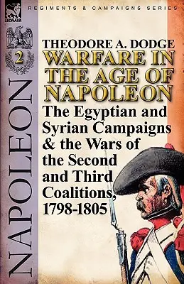 La guerra en la era de Napoleón - Volumen 2: Las campañas de Egipto y Siria y las guerras de la Segunda y Tercera Coaliciones, 1798-1805 - Warfare in the Age of Napoleon-Volume 2: The Egyptian and Syrian Campaigns & the Wars of the Second and Third Coalitions, 1798-1805