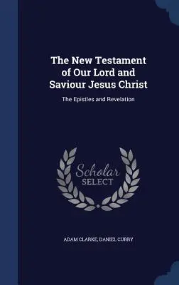 El Nuevo Testamento de Nuestro Señor y Salvador Jesucristo: Las Epístolas y el Apocalipsis - The New Testament of Our Lord and Saviour Jesus Christ: The Epistles and Revelation