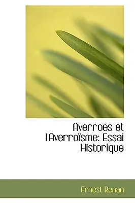 Averroes y el averroísmo: Essai Historique - Averroes Et L'Averroisme: Essai Historique