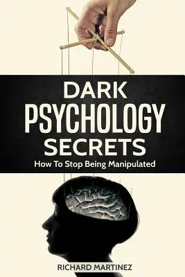 Secretos De Psicología Oscura: Cómo Dejar De Ser Manipulado - Dark Psychology Secrets: How To Stop Being Manipulated