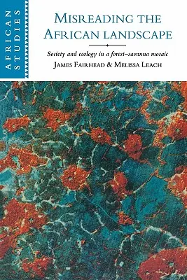Malinterpretación del paisaje africano: Sociedad y ecología en un mosaico de bosque y sabana - Misreading the African Landscape: Society and Ecology in a Forest-Savanna Mosaic