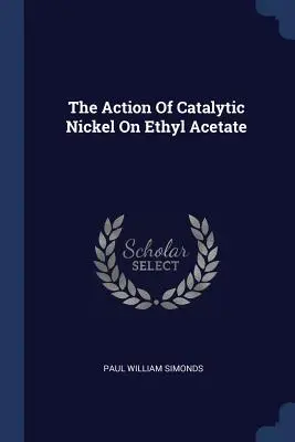 Acción del níquel catalítico sobre el acetato de etilo - The Action Of Catalytic Nickel On Ethyl Acetate