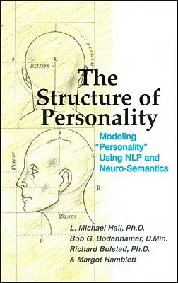 La estructura de la personalidad: Modelado de la personalidad mediante la PNL y la neurosemántica - The Structure of Personality: Modelling Personality Using Nlp and Neuro-Semantics