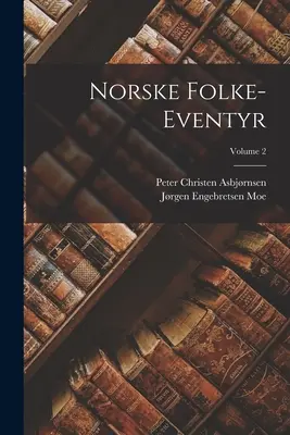 Norske Folke-Eventyr; Volumen 2 - Norske Folke-Eventyr; Volume 2