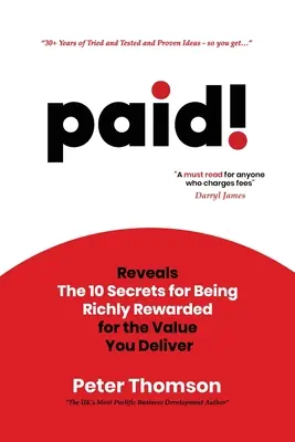 ¡pagado! Revela los 10 secretos para ser ricamente recompensado por el valor que aportas - paid!: Reveals The 10 Secrets for Being Richly Rewarded for the Value you Deliver