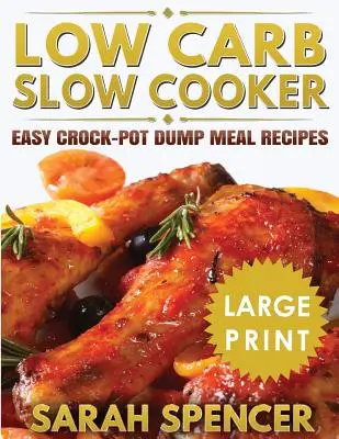 Low Carb Slow Cooker ***Large Print Edition***: Fácil Crock-Pot Dump Meal Recetas - Low Carb Slow Cooker ***Large Print Edition***: Easy Crock-Pot Dump Meal Recipes