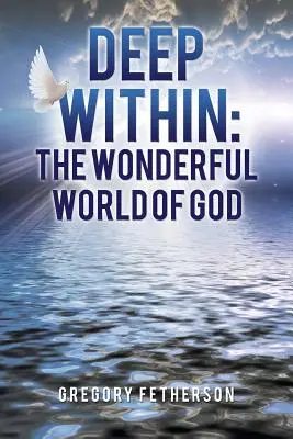 En lo más profundo: El maravilloso mundo de Dios - Deep Within: The Wonderful World of God