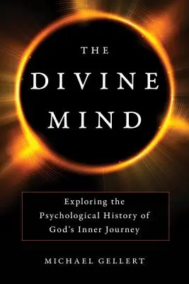 La mente divina: Explorando la historia psicológica del viaje interior de Dios - The Divine Mind: Exploring the Psychological History of God's Inner Journey