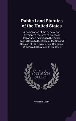 Public Land Statutes of the United States: Recopilación de las Leyes Generales y Permanentes de Importancia Práctica Relativas a las Tierras Públicas Do - Public Land Statutes of the United States: A Compilation of the General and Permanent Statutes of Practical Importance Relating to the Public Lands Do