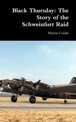 Jueves negro: La historia del ataque a Schweinfurt - Black Thursday: The Story of the Schweinfurt Raid