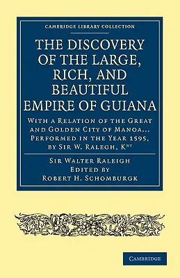 El descubrimiento del grande, rico y bello imperio de la Guayana: Con una relación de la grande y dorada ciudad de Manoa... Realizado en el año 1595, - The Discovery of the Large, Rich, and Beautiful Empire of Guiana: With a Relation of the Great and Golden City of Manoa... Performed in the Year 1595,