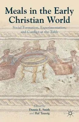 Las comidas en el mundo paleocristiano: Formación social, experimentación y conflicto en la mesa - Meals in the Early Christian World: Social Formation, Experimentation, and Conflict at the Table