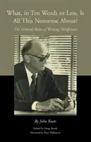 ¿De qué trata todo este sinsentido en diez palabras o menos?: Reglas generales para escribir no ficción - What, in Ten Words or Less, Is All This Nonsense About?: The General Rules of Writing Nonfiction