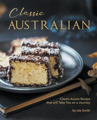 Recetas Clásicas Australianas Que Te Harán Visitar: Recetas Clásicas Australianas que Te Llevarán de Viaje - Classic Australian Recipes that will Make You Visit: Classic Aussie Recipes that will Take You on a Journey