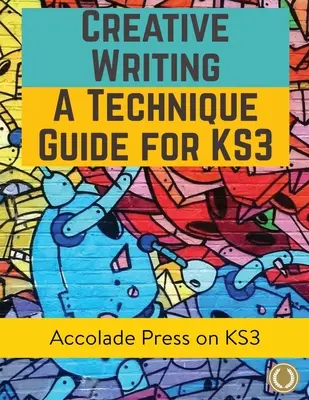 Escritura creativa para KS3: A Technique Guide - Creative Writing For KS3: A Technique Guide