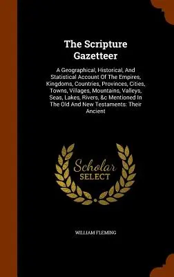 The Scripture Gazetteer: Un relato geográfico, histórico y estadístico de los imperios, reinos, países, provincias, ciudades, pueblos, villas y montes. - The Scripture Gazetteer: A Geographical, Historical, And Statistical Account Of The Empires, Kingdoms, Countries, Provinces, Cities, Towns, Vil