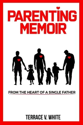Memorias de la crianza de los hijos: Desde el corazón de un padre soltero - Parenting Memoir: From the Heart of a Single Father