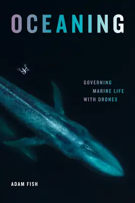 Oceaning: Gobernar la vida marina con drones - Oceaning: Governing Marine Life with Drones