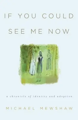 Si pudieras verme ahora: Crónica de identidad y adopción - If You Could See Me Now: A Chronicle of Identity and Adoption