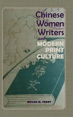 Escritoras chinas y cultura impresa moderna - Chinese Women Writers and Modern Print Culture