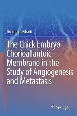 La membrana corioalantoidea del embrión de pollo en el estudio de la angiogénesis y la metástasis - The Chick Embryo Chorioallantoic Membrane in the Study of Angiogenesis and Metastasis