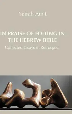 Elogio de la edición en la Biblia hebrea: Ensayos retrospectivos - In Praise of Editing in the Hebrew Bible: Collected Essays in Retrospect