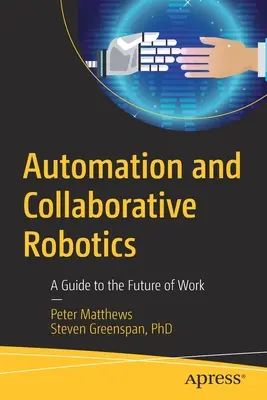 Automatización y robótica colaborativa: Una guía para el futuro del trabajo - Automation and Collaborative Robotics: A Guide to the Future of Work