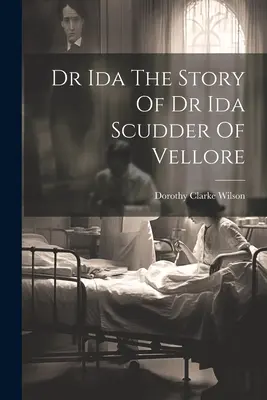 La historia de la Dra. Ida Scudder de Vellore - Dr Ida The Story Of Dr Ida Scudder Of Vellore