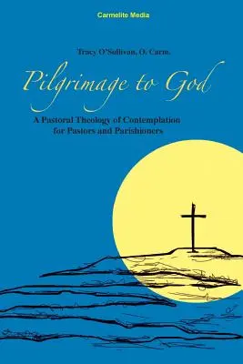 Peregrinación a Dios: Una teología pastoral de la contemplación para pastores y feligreses - Pilgrimage to God: A Pastoral Theology of Contemplation for Pastors and Parishioners